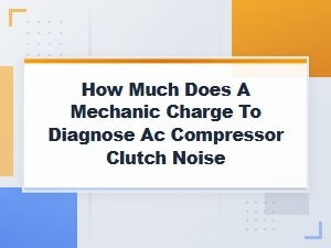 Understanding Ac Compressor Clutch Noise Diagnosis Costs