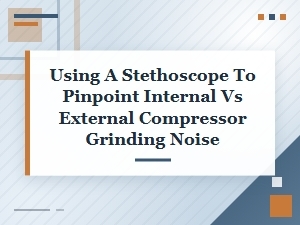 Isolating Compressor Noise with a Stethoscope