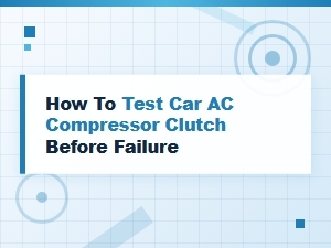 Testing Your Car Ac Compressor Clutch for Early Warning Signs