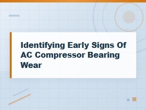 Listen for Early Ac Compressor Bearing Wear Signs