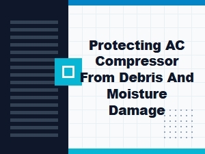 Guard Your Ac Compressor From Debris and Moisture