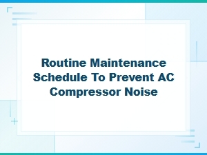 A Routine Schedule to Prevent Compressor Noise