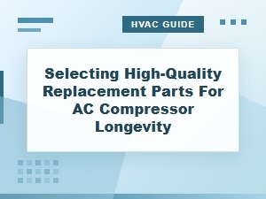 Choosing Quality Parts for Ac Compressor Longevity